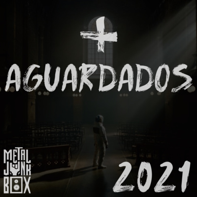 mais aguardados 2021 metaljunkbox podcast