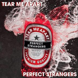 Perfect Strangers Tear Me Apart
