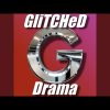 GliTCHeD – Drama (Alternate Mix)